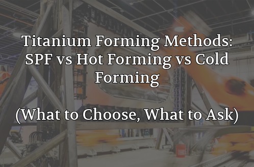 Titanium Forming Methods: SPF vs. Hot Forming vs. Cold Forming (What to Choose, What to Ask)